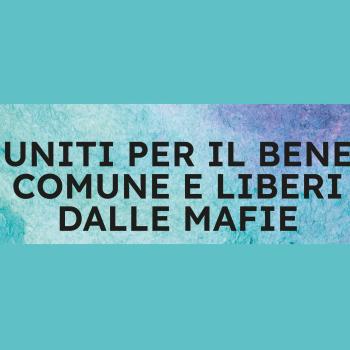 UNITI PER IL BENE COMUNE E LIBERI DALLE MAFIE